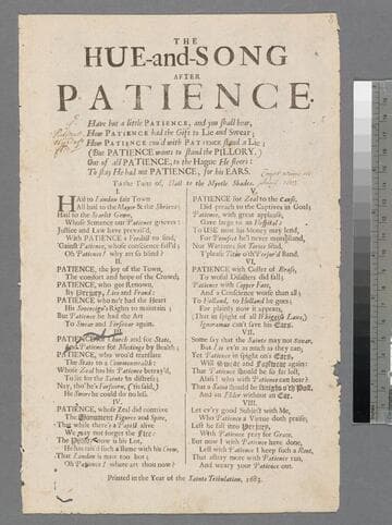 The hue-and-song after Patience· Have but a little patience, and you shall hear, how Patience had the gift to lie and swear  how Patience cou'd with patience stand a lie  (but Patience wants to stand the pillory.) Out of all patience, to the Hague he steers: to stay he had not patience, for his ears. To the tune of, Hail to the myrtle shades