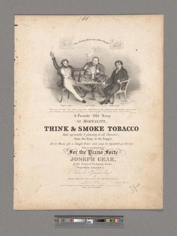 Think & smoke tobacco : a favorite old song on mortality, made agreeable & pleasing to all classes, from the king to the beggar : Set to music for a single voice and may be repeated as chorus / with an accompaniment for the piano forte by Joseph Gear of the Tremont Orchestra, Boston