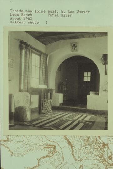 Inside the lodge built by Leo Weaver; Lees Ranch, Paria River